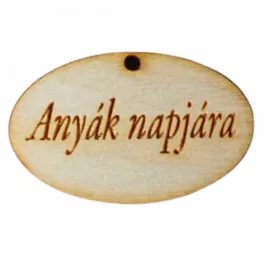   Natúr fa - "Anyák napjára!" ovál tábla 2,5x4cm