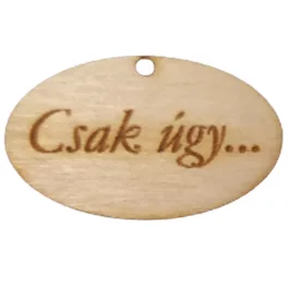  Natúr fa - "Csak úgy..." gravírozott ovál tábla 2,5x4cm