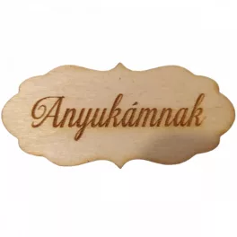 Natúr fa - "Anyukámnak" fodros tábla 7x3.3cm