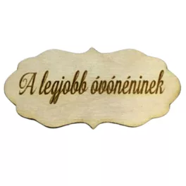   Natúr fa - "A legjobb óvónéninek" fodros tábla 7x3,5cm