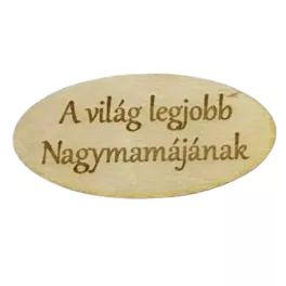   Natúr fa -"A világ legjobb Nagymamájának" ovál tábla 4x8cm