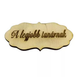   Natúr fa - "A legjobb Tanárnak" fodros tábla 7x3,5cm