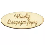 Natúr fa - "Mindig hiányozni fogsz" ovál tábla 2x4,9cm